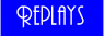 Replays